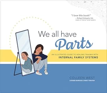 We All Have Parts: An Illustrated Guide to Healing Trauma with Internal Family Systems