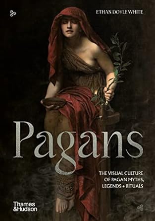 Pagans: The Visual Culture of Pagan Myths, Legends and Rituals: 2