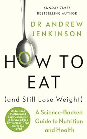 How to Eat (And Still Lose Weight): A Science-Backed Guide to Nutrition and Health