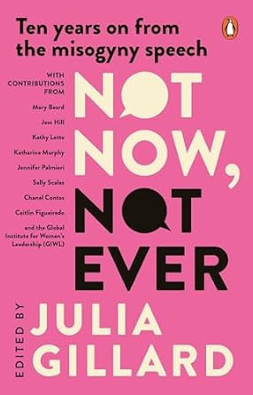 Not Now, Not Ever: Ten years on from the misogyny speech