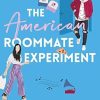 The American Roommate Experiment: From the bestselling author of The Spanish Love Deception