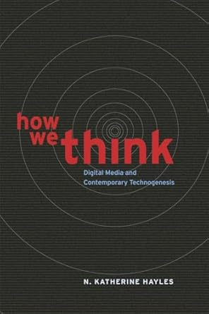 How We Think: Digital Media and Contemporary Technogenesis