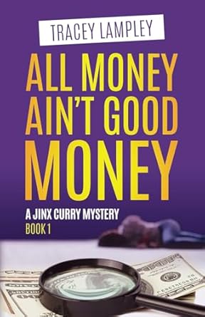 All Money Ain't Good Money: A Jinx Curry Mystery
