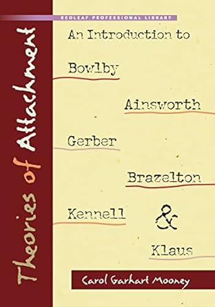 Theories of Attachment: An Introduction to Bowlby, Ainsworth, Gerber, Brazelton, Kennell, and Klaus