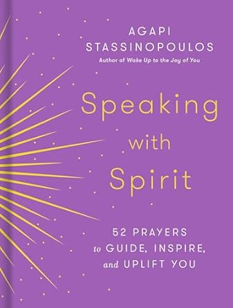 Speaking with Spirit: 52 Prayers to Guide, Inspire, and Uplift You