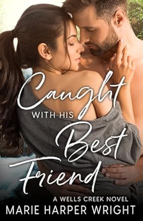 Caught with his Best Friend: A steamy, friends to lovers, small town romance book