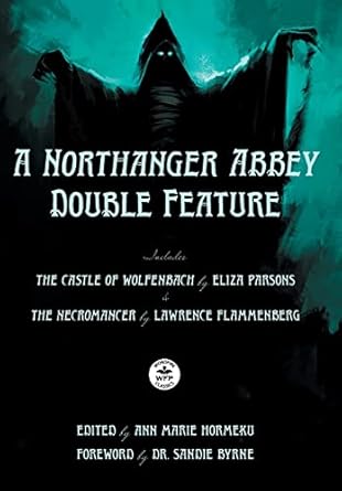 A Northanger Abbey Double Feature: The Castle of Wolfenbach by Eliza Parsons & The Necromancer by Lawrence Flammenberg