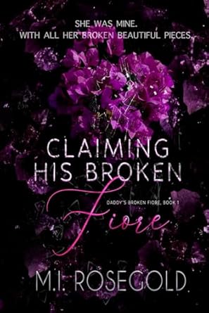 Claiming His Broken Fiore: Daddy's Broken Fiore, Book 1