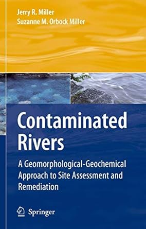 Contaminated Rivers: A Geomorphological-Geochemical Approach to Site Assessment and Remediation