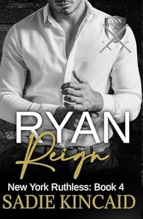 Ryan Reign: A Dark Mafia, Reverse Harem Romance. Book 4 of New York Ruthless