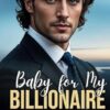 Baby for My Billionaire Protector: A Brother’s Best Friend Enemies to Lovers Romance