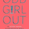 Odd Girl Out: An Autistic Woman in a Neurotypical World