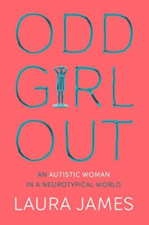Odd Girl Out: An Autistic Woman in a Neurotypical World
