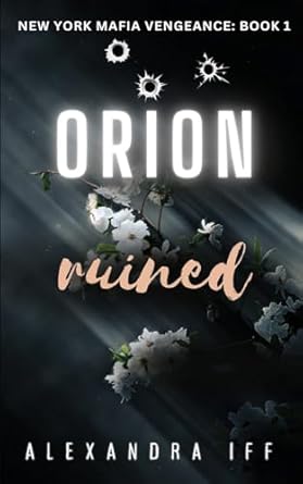 Orion Ruined: A Dark Mafia Romance (New York Mafia...