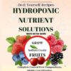 FORMULA SECRETS DECODED-DIY Recipes-HYDROPONIC NUTRIENT SOLUTIONS *Grow Soilless Exotic Fruits*: Complete Control Over Compositions, Highly Cost Effective, Nutritious Produce & Higher Yields.