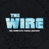 The Wire: The Complete Visual History: (The Wire Book, Television History, Photography Coffee Table Books)