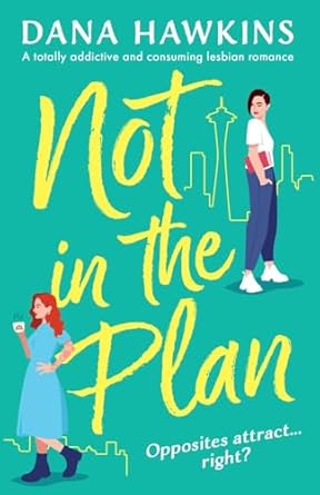 Not in the Plan: A totally addictive and consuming lesbian romance: 1