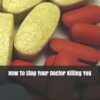 How To Stop Your Doctor Killing You