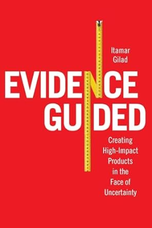 Evidence-Guided: Creating High Impact Products in the Face of Uncertainty