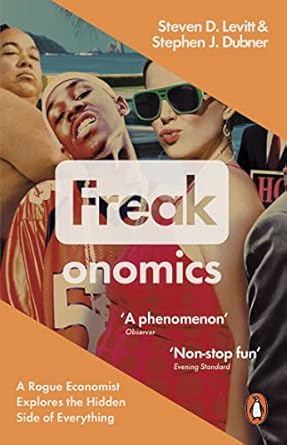 Freakonomics: A Rogue Economist Explores the Hidden Side of Everything