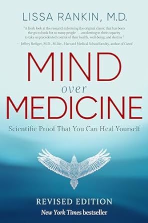 Mind Over Medicine: Scientific Proof That You Can Heal Yourself