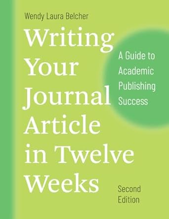Writing Your Journal Article in Twelve Weeks: A Guide to Academic Publishing Success 2ed