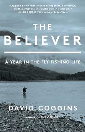 The Believer: A Year in the Fly Fishing Life