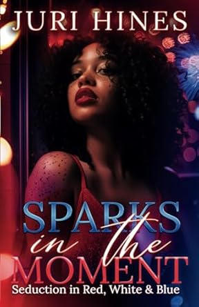Sparks In The Moment: Seduction in Red, White and Blue