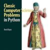 Classic Computer Science Problems in Python: Easy to Advanced Programming Challenges to Sharpen Your Coding Skills and Improve Your Algorithmic Thinking