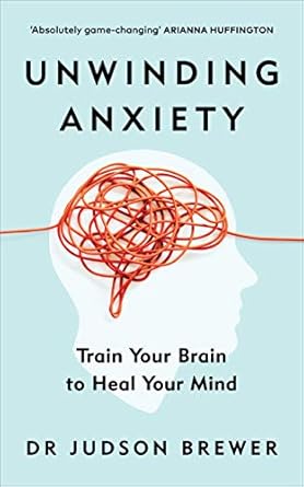 Unwinding Anxiety: Train Your Brain to Heal Your Mind