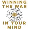 Winning The War In Your Mind: Change Your Thinking, Change Your Life
