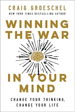 Winning The War In Your Mind: Change Your Thinking, Change Your Life