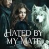 Hated By My Mate: The Unwanted Luna – The Paranormal Romance Sensation from Galatea