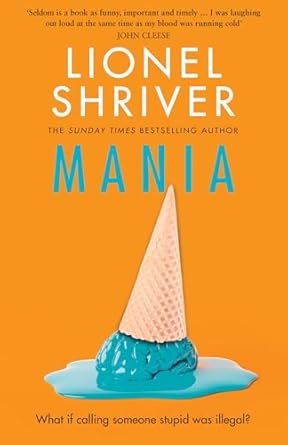 Mania: The latest novel from the award-winning author of We Need To Talk About Kevin