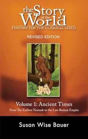 The Story of the World: History for the Classical Child, Volume 1: Ancient Times -- From the Earliest Nomads to the Last Roman Emperor: 0