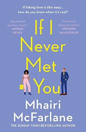 If I Never Met You: Deliciously romantic and utterly hilarious - the feel-good romcom from the Sunday Times bestselling author of LAST NIGHT