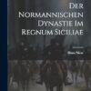 Die Gesetzgebung Der Normannischen Dynastie Im Regnum Siciliae