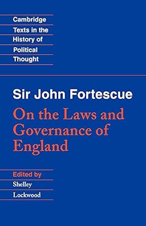Fortescue: Laws Governance England: On the Laws and Governance of England