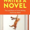 Save the Cat! Writes a Novel: The Last Book On Novel Writing You'll Ever Need