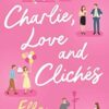 Charlie, Love and Clichés: the TikTok sensation. The new novel from the bestselling author of To Love Jason Thorn