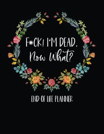Independently Published 2023 Faux Leather Black Letter Size End of Life Planner: F*ck! I'm Dead. Now What?: End of Life Planner