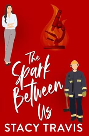 The Spark Between Us: A Small Town Firefighter Standalone Romance