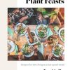 Plant Feasts: Recipes for slow living in a fast-paced world