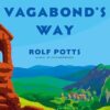 The Vagabond's Way: 366 Meditations on Wanderlust, Discovery, and the Art of Travel