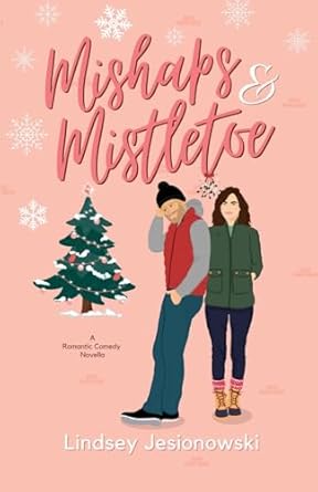 Mishaps and Mistletoe: A Holiday Romantic Comedy