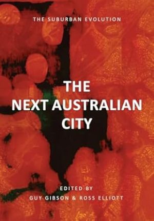 THE NEXT AUSTRALIAN CITY - THE SUBURBAN EVOLUTION