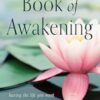 The Book of Awakening: Having the Life You Want by Being Present to the Life You Have (20th Anniversary Edition)