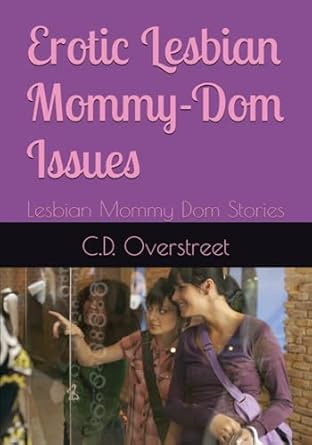 Erotic Lesbian Mommy-Dom Issues: Lesbian Mommy Dom Stories