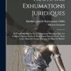 Traité Des Exhumations Juridiques: Et Considérations Sur Les Changemens Physiques Que Les Cadavres Éprouvent En Se Pourrissant Dans La Terre, Dans L'eau, Dans Les Fosses D'aisance Et Dans Le Fumier