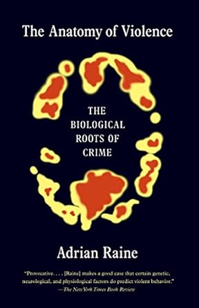 The Anatomy of Violence: The Biological Roots of Crime